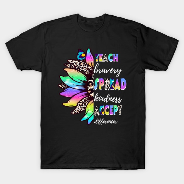 Sunflower Teach Bravery Spread Kindness Accept Differences T-Shirt by JustBeSatisfied